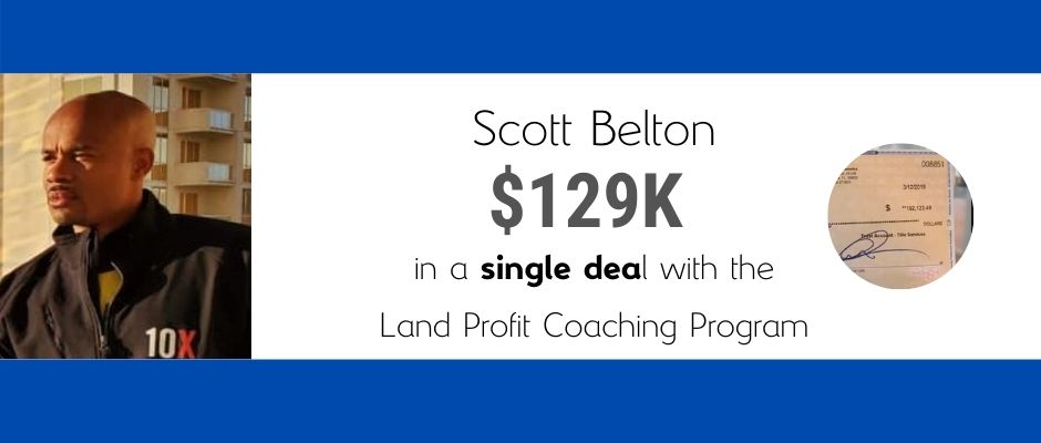 Scott Belton made &129k on one deal with the Land Profit Generator Real Estate Investing Method